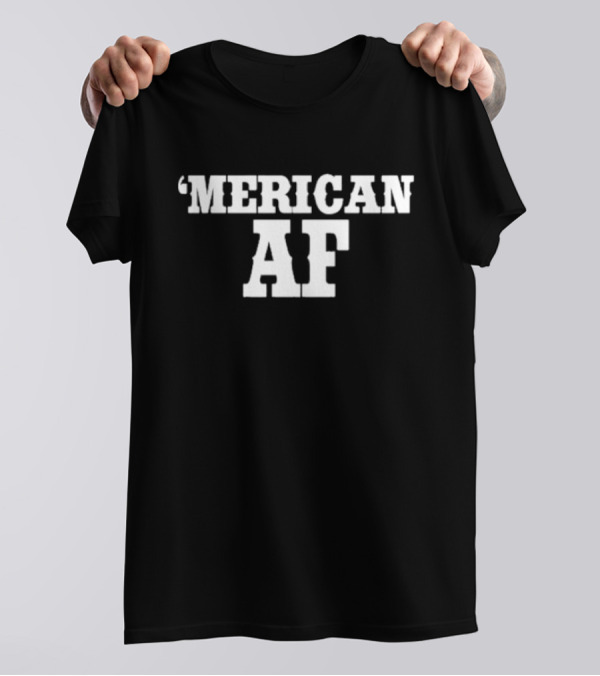 ‘Merican AF Patriotic Expression T-Shirt