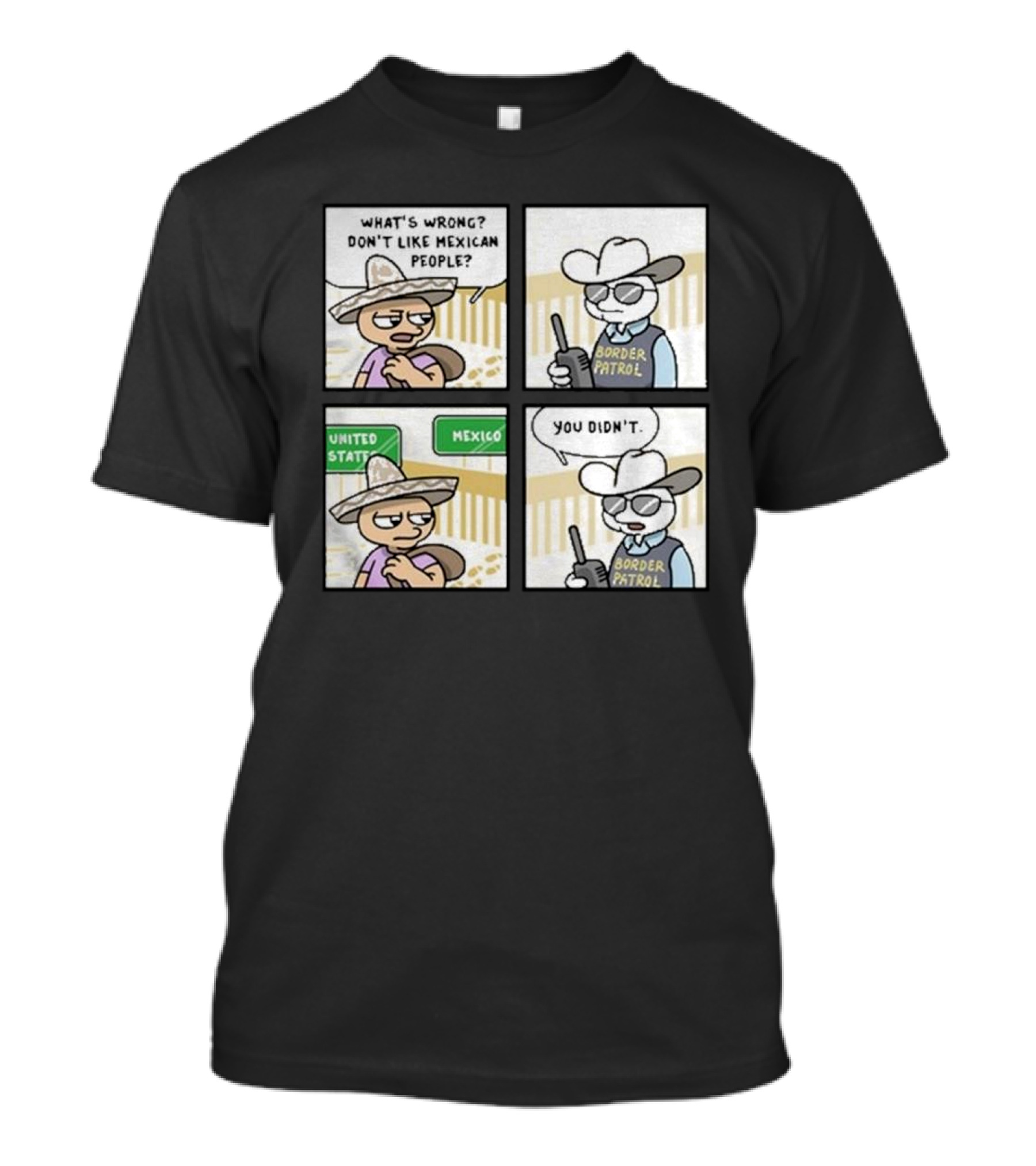 Stone Tossers What's Wrong Don't Like Mexican People Border Patrol You Didn't Mexico United States T-Shirt