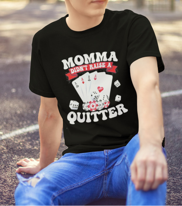 Momma Didn’t Raise A Quitter Poker Cards And Dice T-Shirt