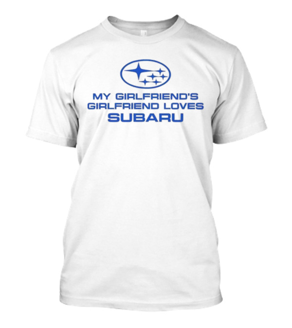 My Girlfriend’s Girlfriend Loves Subaru Logo Trevor Wallace Cool Car T-Shirt