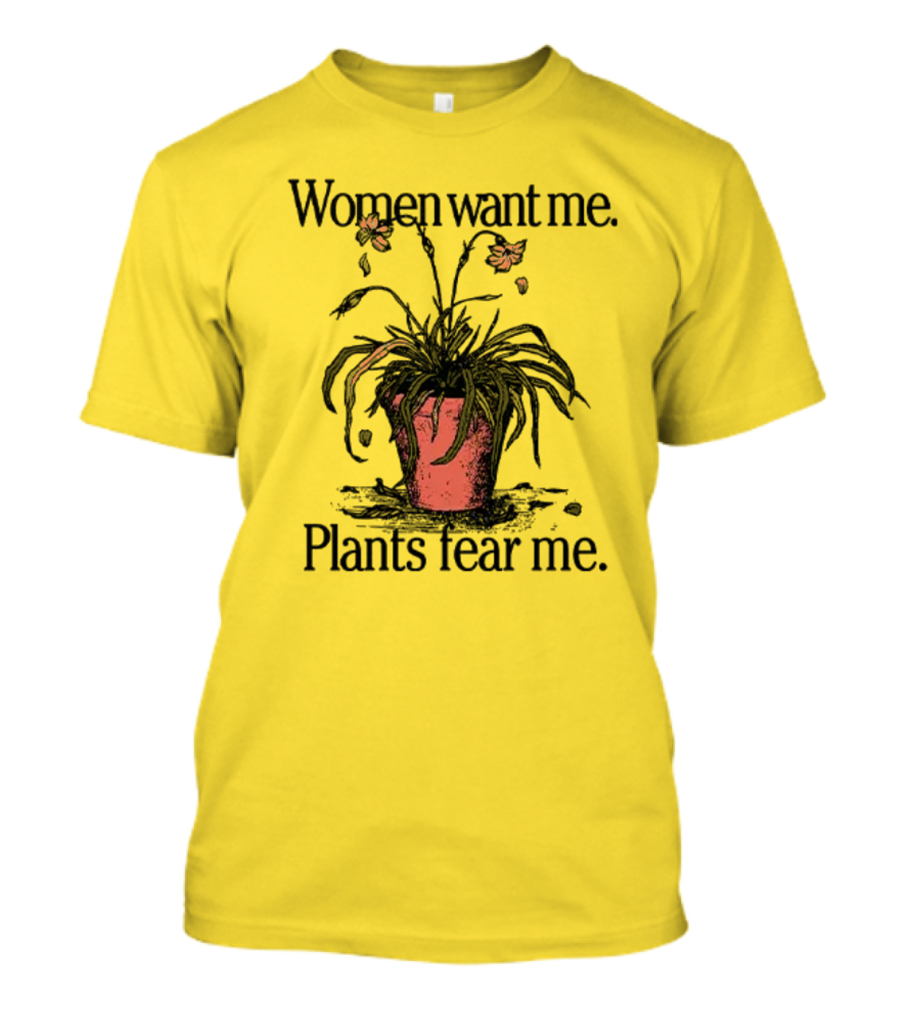 Women Want Me Plants Fear Me Potted Flower Humor T-Shirt