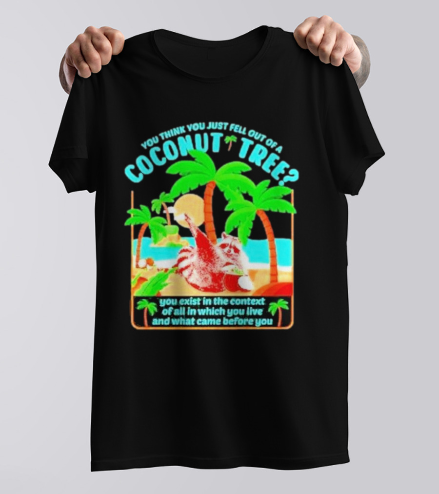 You Think You Just Fell Out Of A Coconut Tree Raccoon Palm Beach Scene T-Shirt