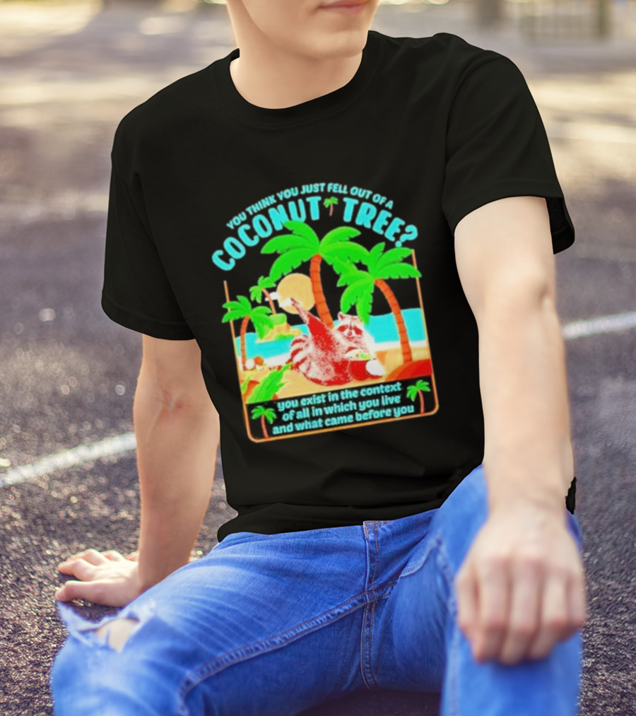 You Think You Just Fell Out Of A Coconut Tree Raccoon Palm Beach Scene T-Shirt