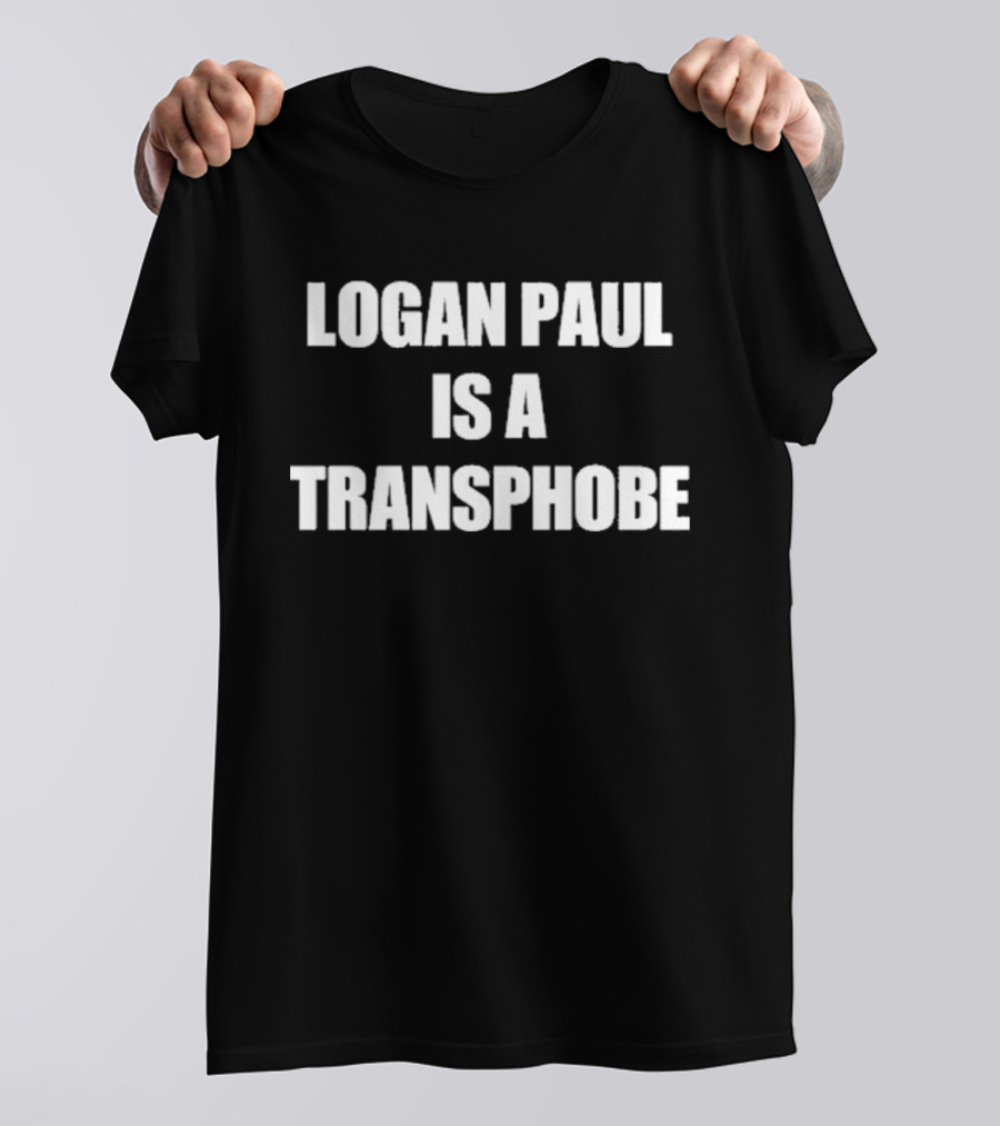 Logan Paul Criticized Logan Paul Is A Transphobe T-Shirt