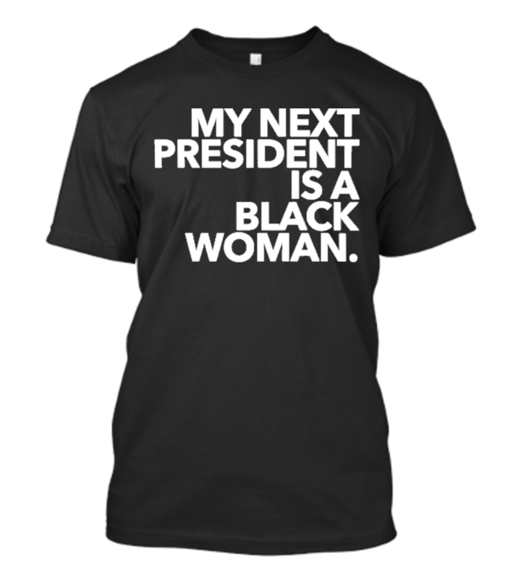 My Next President Is A Black Woman President T-Shirt