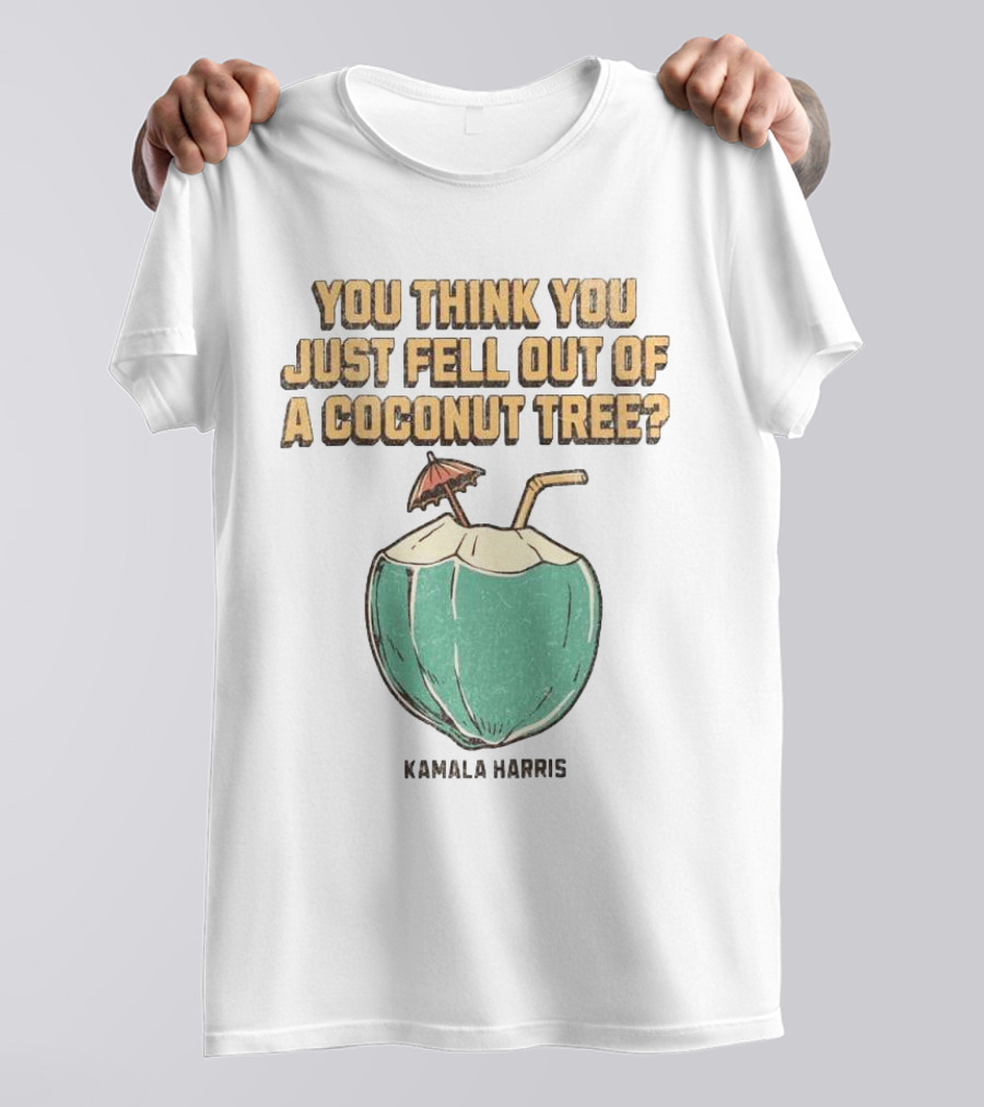 You Think You Just Fell Out Of A Coconut Tree Kamala Harris Retro Style Coconut Drink T-Shirt