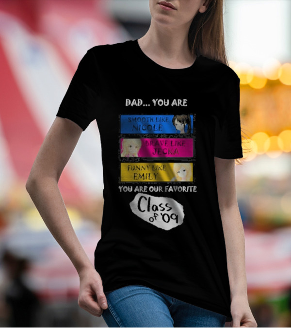 Dad You Are Smooth Like Nicole Brave Jecka Funny Emily Favorite Class Of '09 T-Shirt
