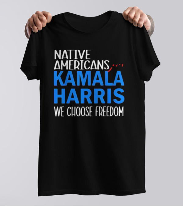 Native Americans Choose Kamala Harris For Freedom T-Shirt