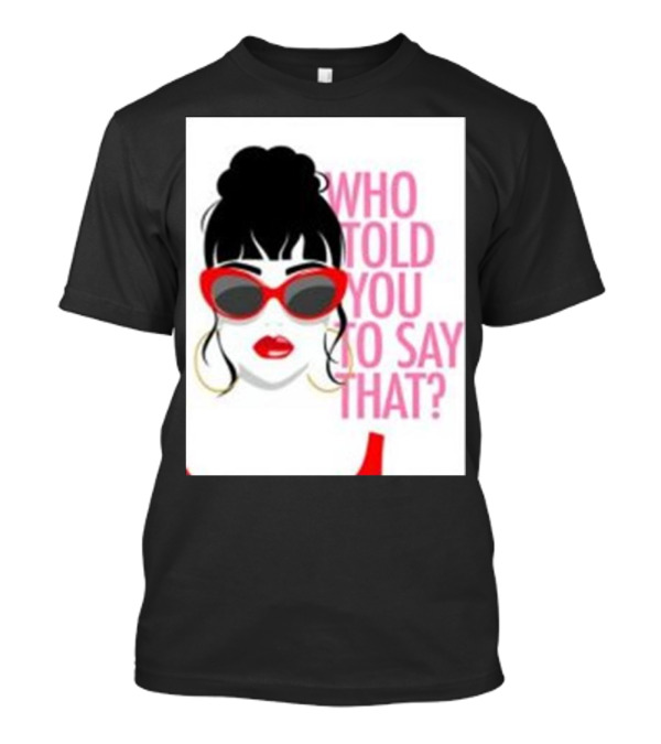 Who Told You To Say That Round Daddy Tees Merch Bold Red Sunglasses T-Shirt