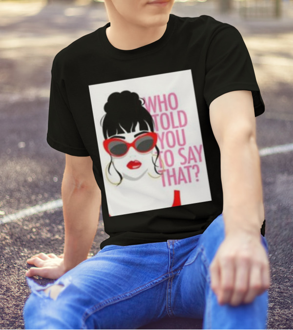 Who Told You To Say That Round Daddy Tees Merch Bold Red Sunglasses T-Shirt
