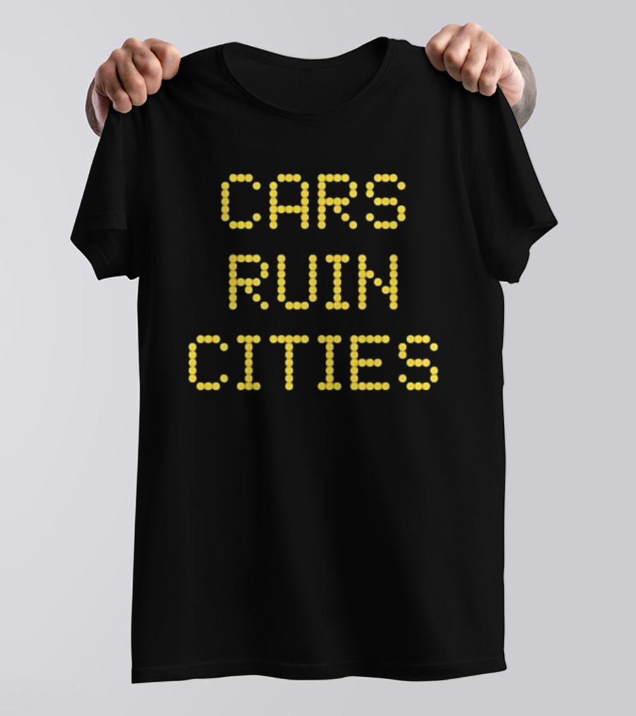 The War On Cars Cars Ruin Cities Yellow Dot Matrix Text T-Shirt
