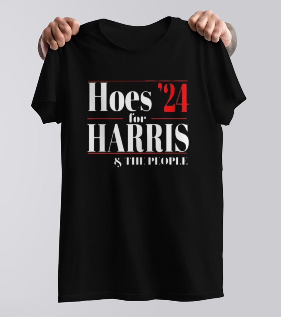 Hoes '24 For Harris And The People T-Shirt