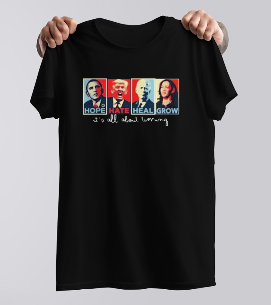 Hope Hate Heal Grow It's All About Timing Obama Trump Biden Harris T-Shirt