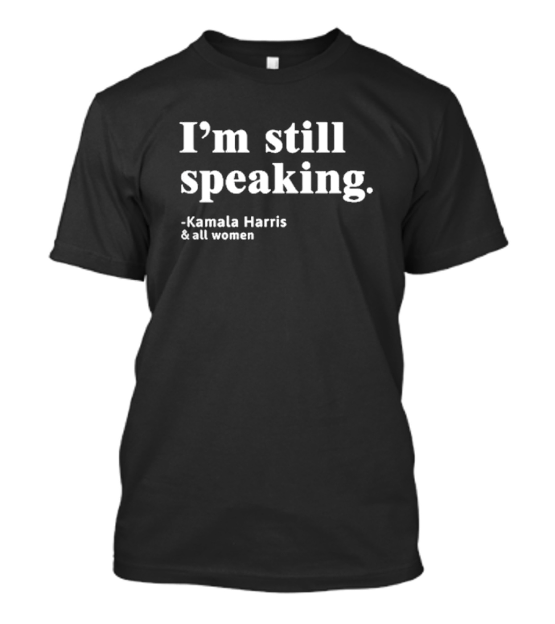 I'm Still Speaking Kamala Harris And All Women Women's Rights Anti Trump President T-Shirt