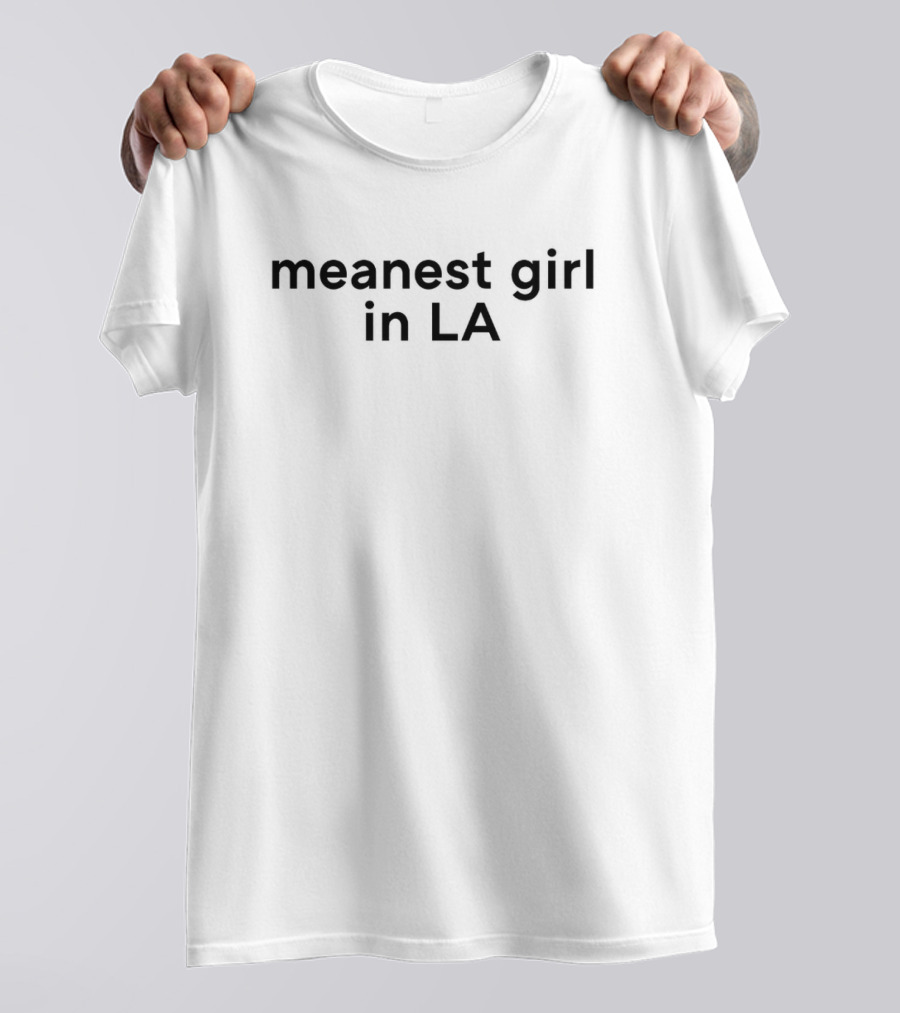 Meanest Girl In LA T-Shirt