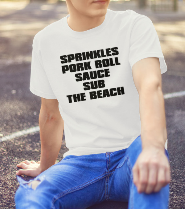 Sprinkles Pork Roll Sauce Sub The Beach T-Shirt