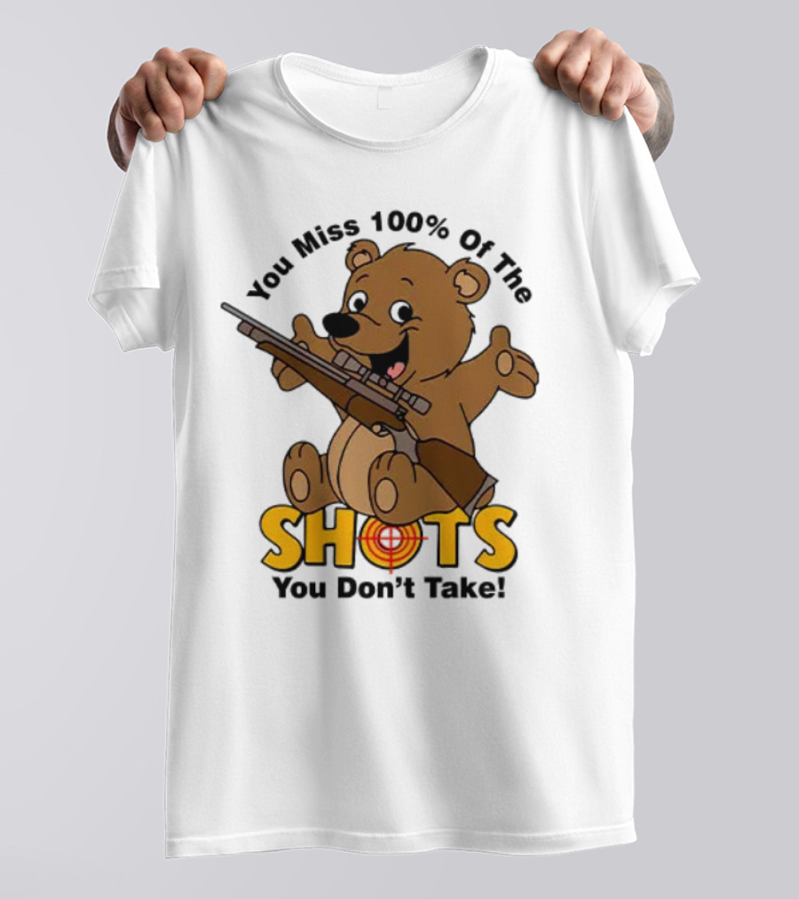 You Miss 100% Of The Shots You Don’t Take Bear With Rifle T-Shirt