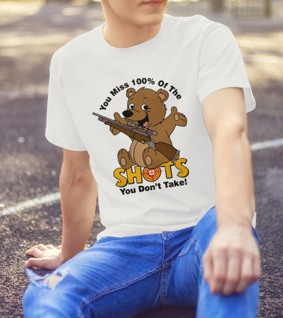 You Miss 100% Of The Shots You Don’t Take Bear With Rifle T-Shirt