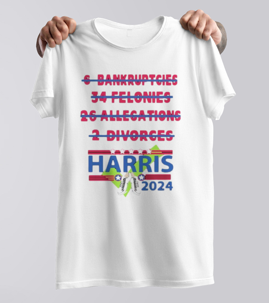 Harris 2024 Sneakers Stars Stripes 6 Bankruptcies 34 Felonies 26 Allegations 2 Divorces T-Shirt