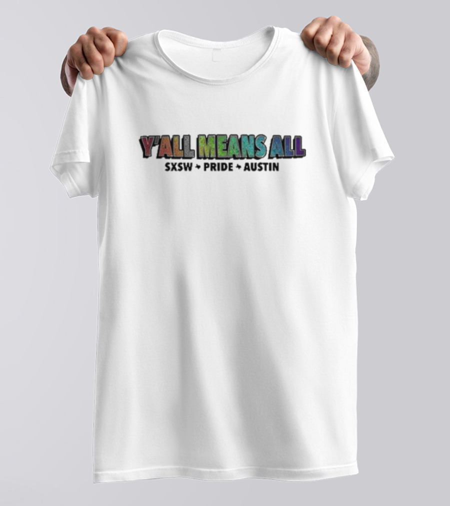 Y’all Means All 2024 SXSW Pride Austin T-Shirt