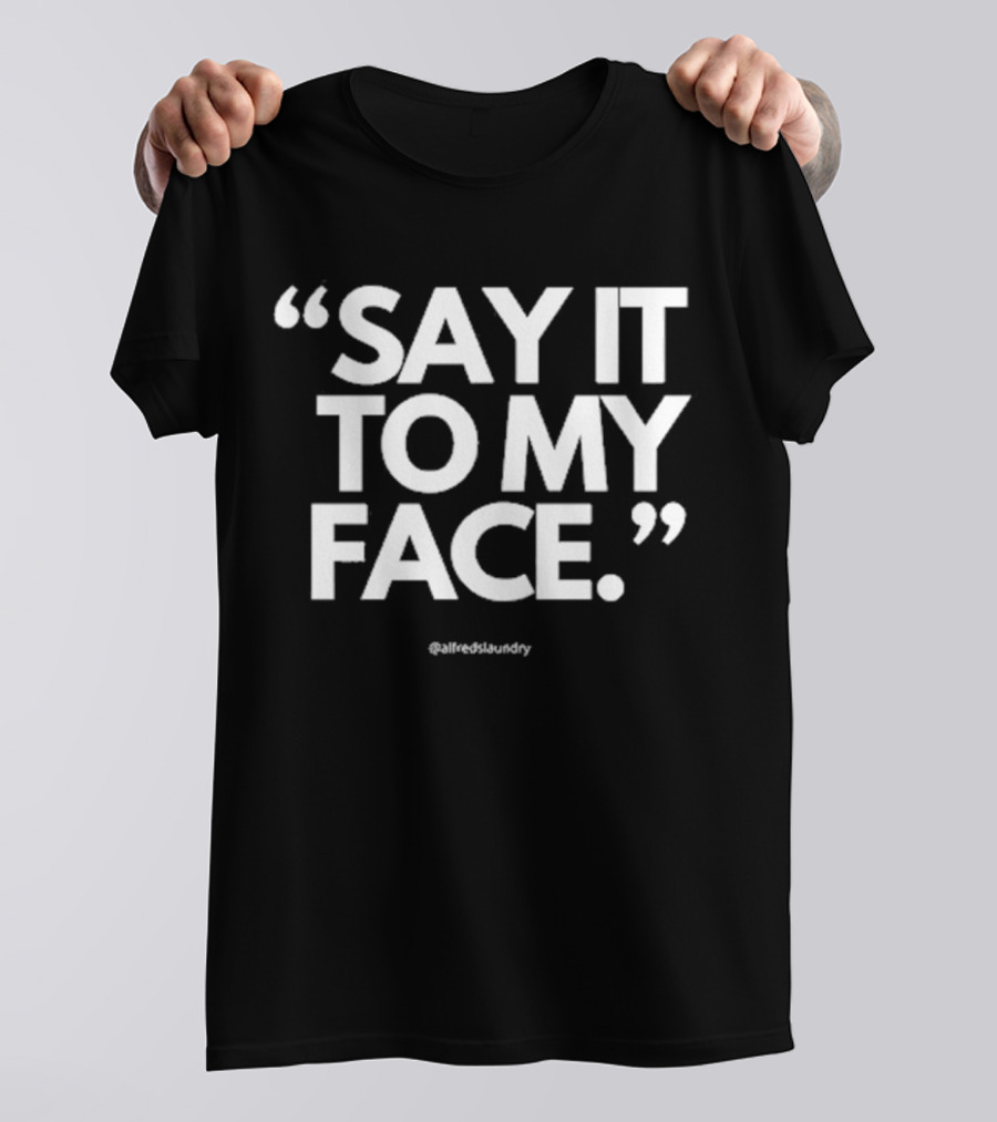 Alfred Shivy Brooks II Say It To My Face Harris 47 @alfredslaundry T-Shirt