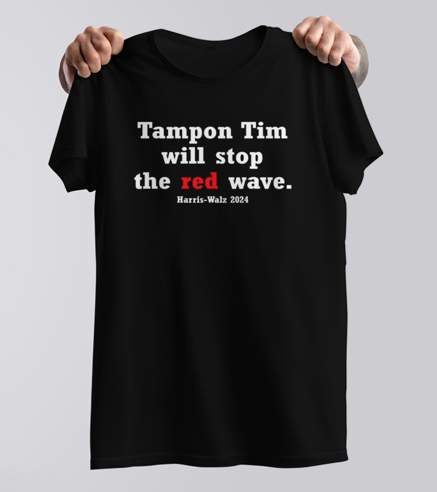 Tampon Tim Will Stop The Red Wave Harris-Walz T-Shirt