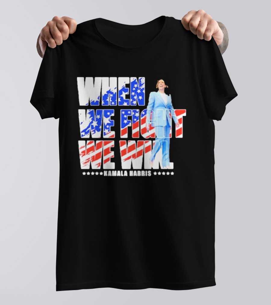 When We Fight We Win Kamala Harris 2024 American Flag Colors T-Shirt