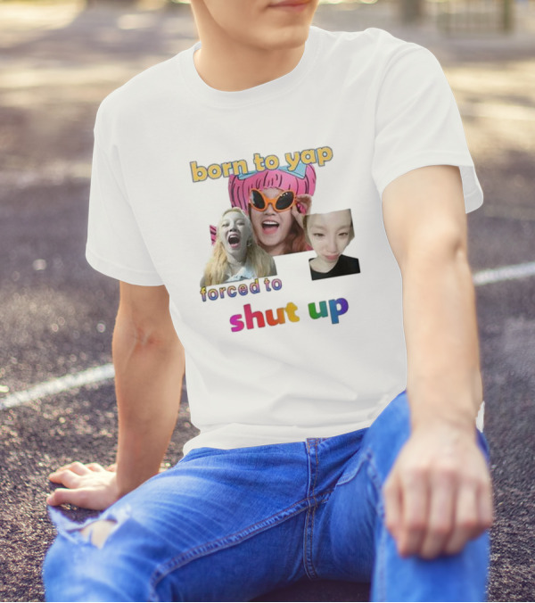 Yuqi Born To Yap Forced To Shut Up Colorful Text And Laughing Images T-Shirt