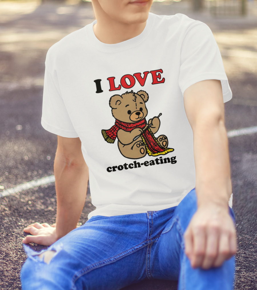 I Love Crotch-Eating Bear Wearing Scarf And Knitting T-Shirt