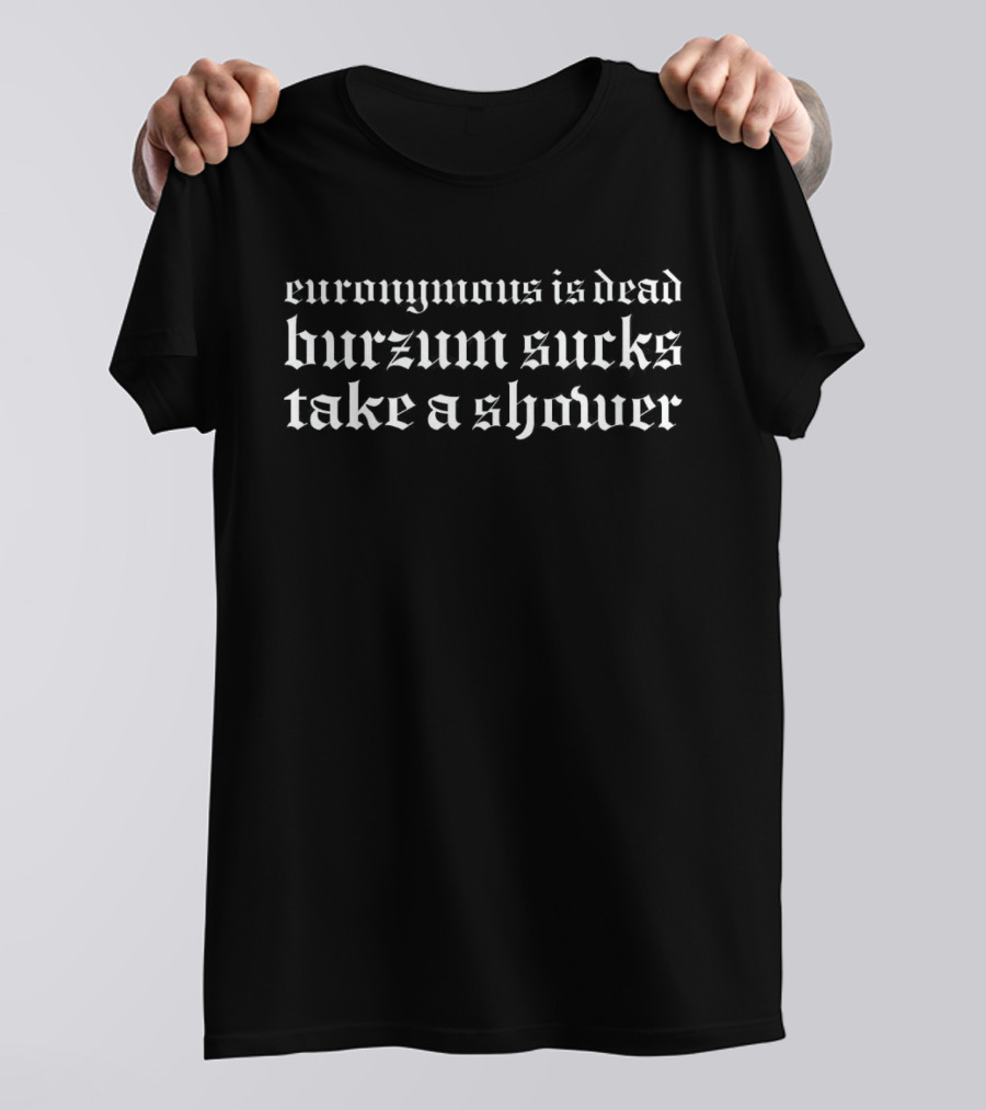 Euronymous Is Dead Burzum Sucks Take A Shower Metal T-Shirt