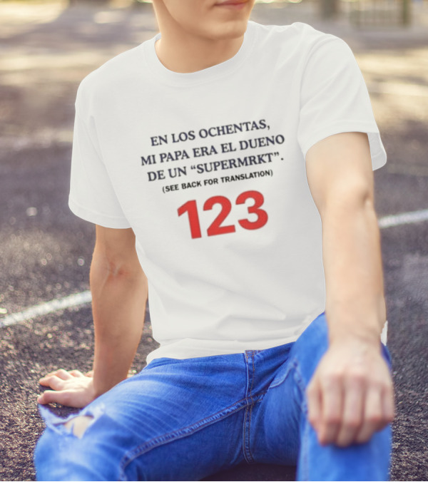 Fred Taylor En Los Ochentas Mi Papa Era El Dueno De Un Supermrkt See Back For Translation 123 T-Shirt