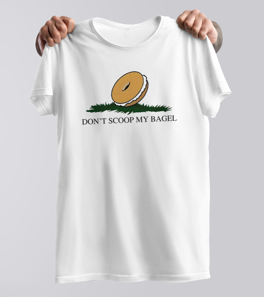 DON'T SCOOP MY BAGEL T-Shirt