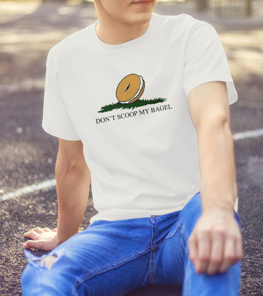 DON'T SCOOP MY BAGEL T-Shirt