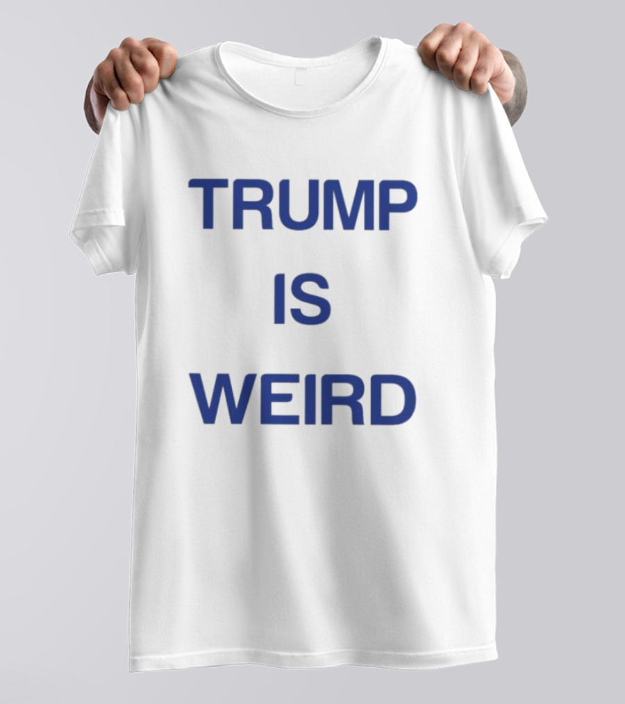 Trump Is Weird T-Shirt