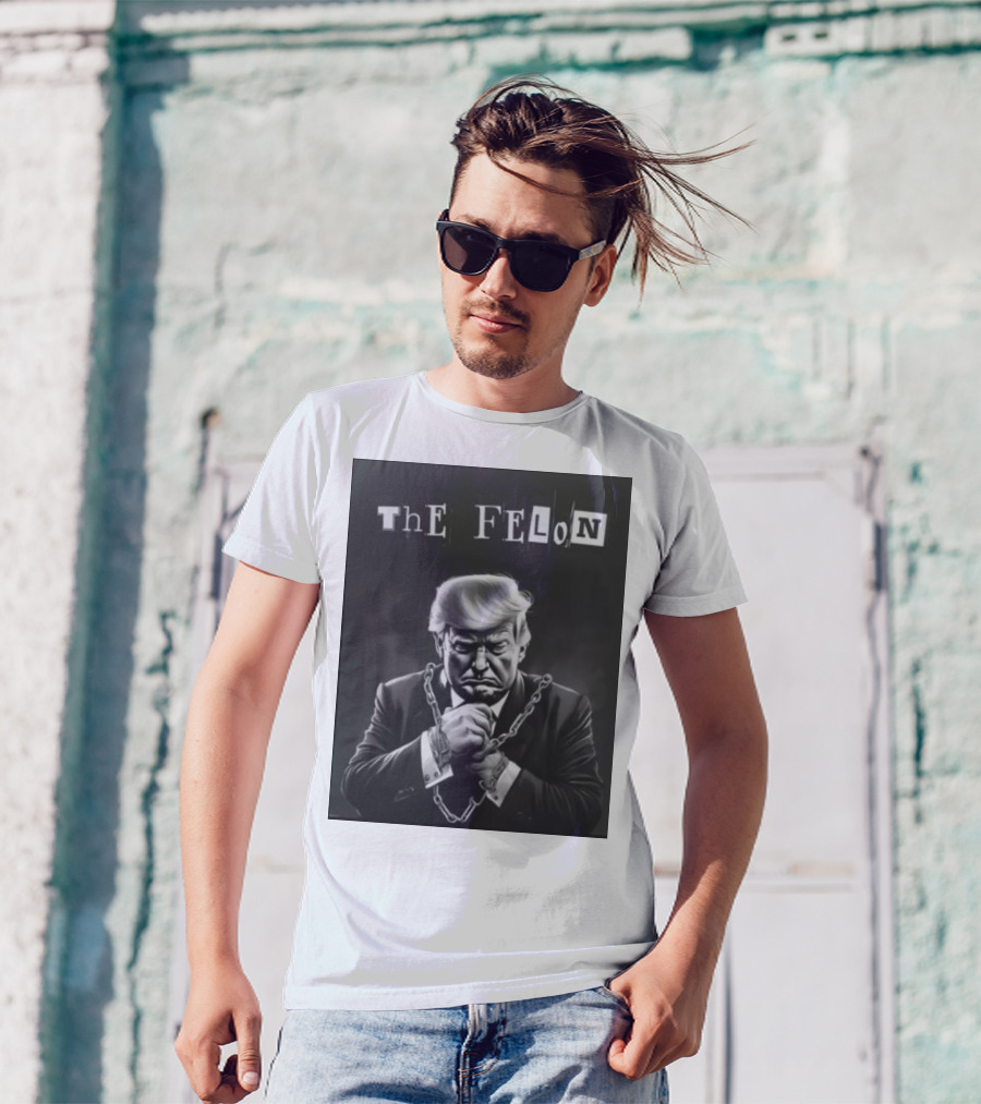 The Felon Donald Trump Chained Make America Great Again T-Shirt