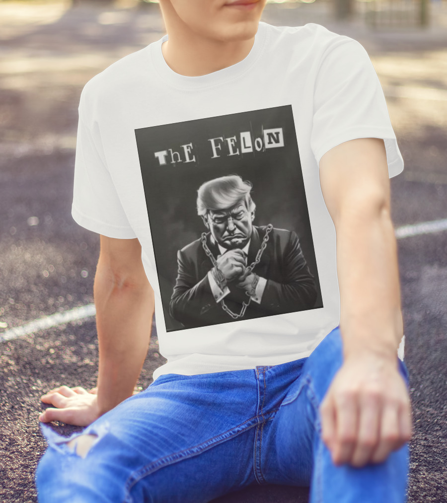 The Felon Donald Trump Chained Make America Great Again T-Shirt