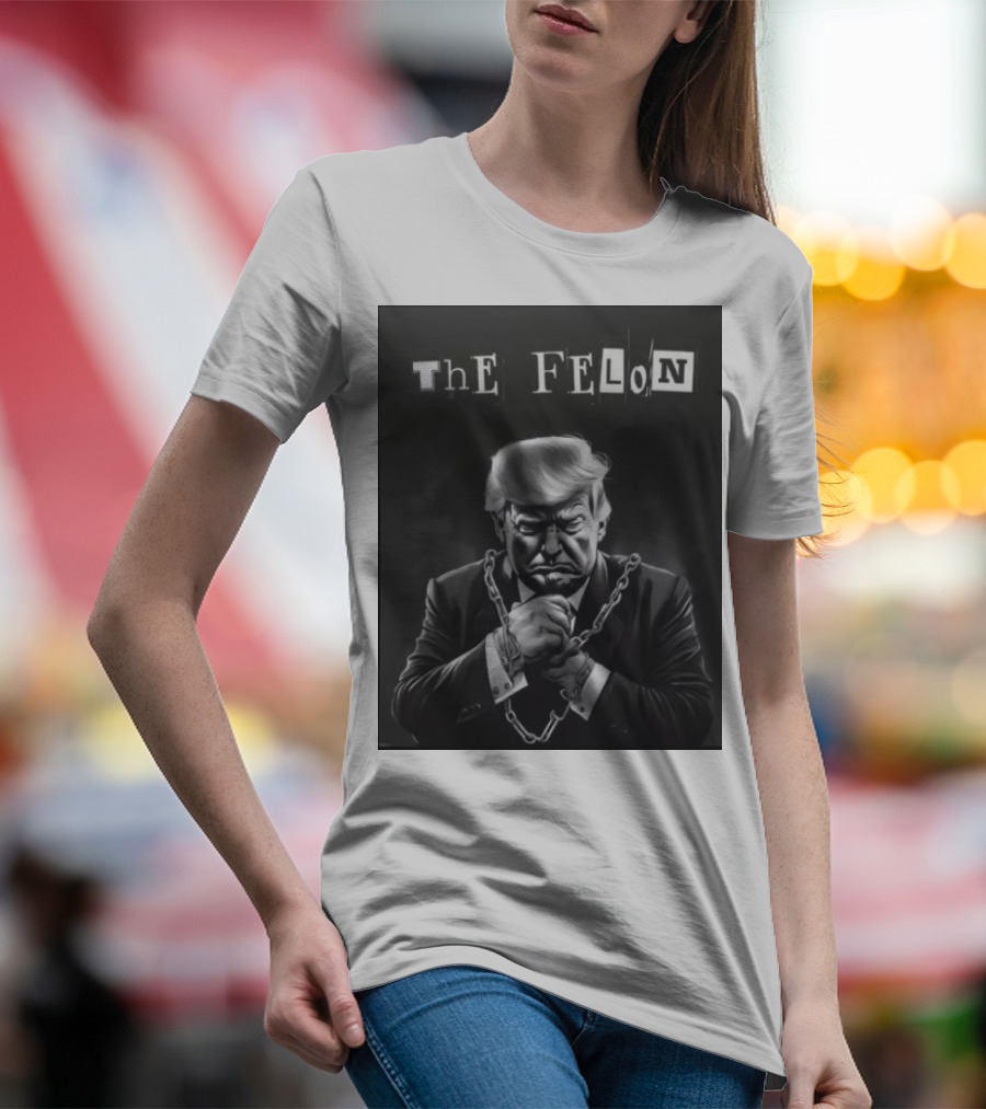 The Felon Donald Trump Chained Make America Great Again T-Shirt