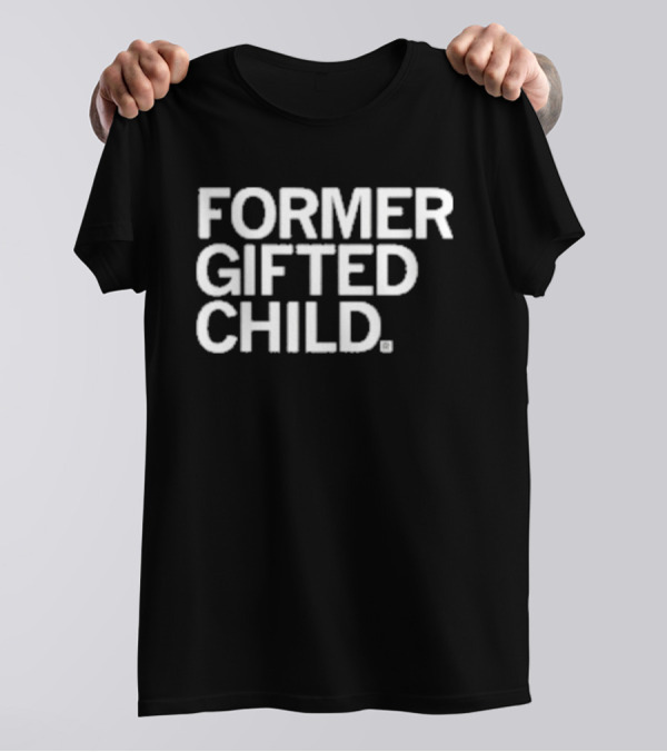 Former Gifted Child T-Shirt