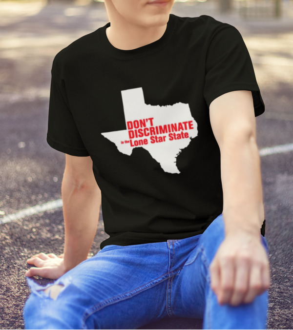 Don't Discriminate In The Lone Star State T-Shirt