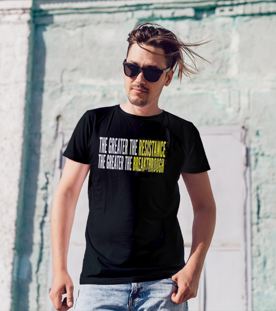The Greater The Resistance The Greater The Breakthrough Sean Feucht T-Shirt
