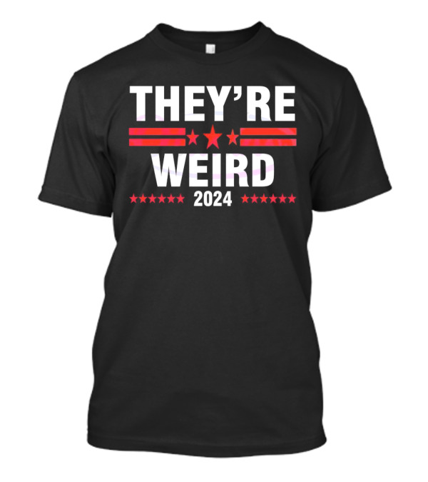 THEY'RE WEIRD 2024 T-Shirt