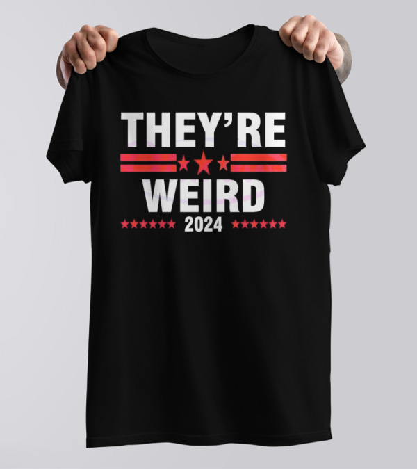 THEY'RE WEIRD 2024 T-Shirt