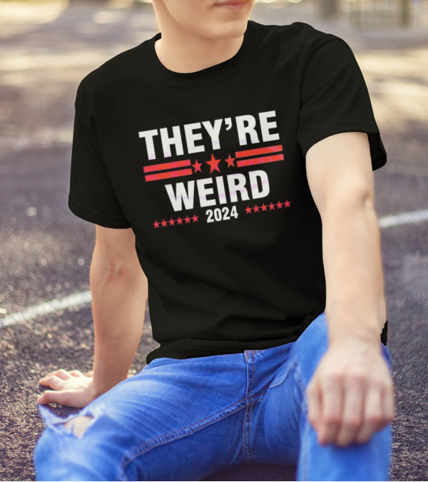 THEY'RE WEIRD 2024 T-Shirt