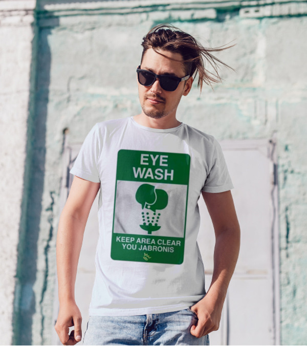 Eye Wash Keep Area Clear You Jabronis Sign With Safety Icon On Green Background T-Shirt