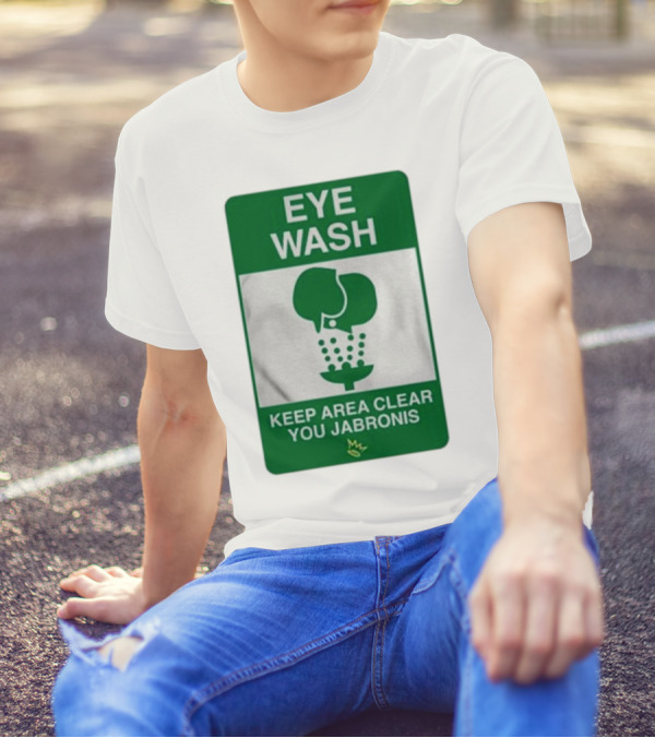 Eye Wash Keep Area Clear You Jabronis Sign With Safety Icon On Green Background T-Shirt