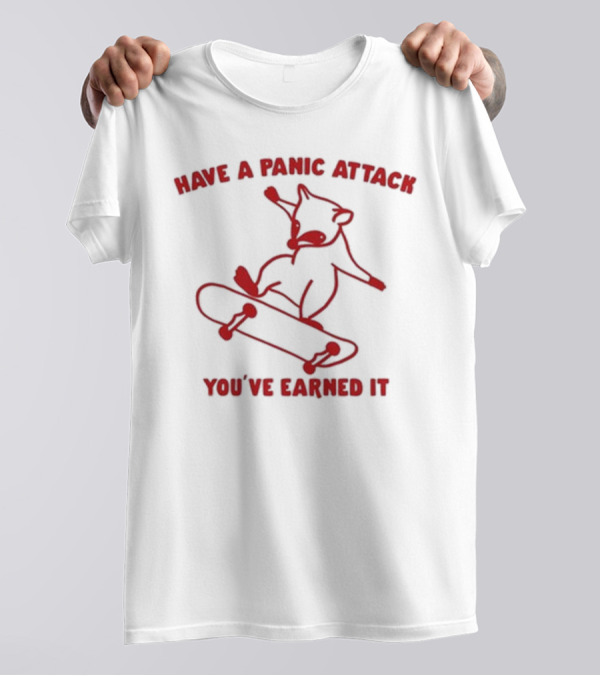 Gotfunny Have A Panic Attack You've Earned It Skateboarding Bear T-Shirt