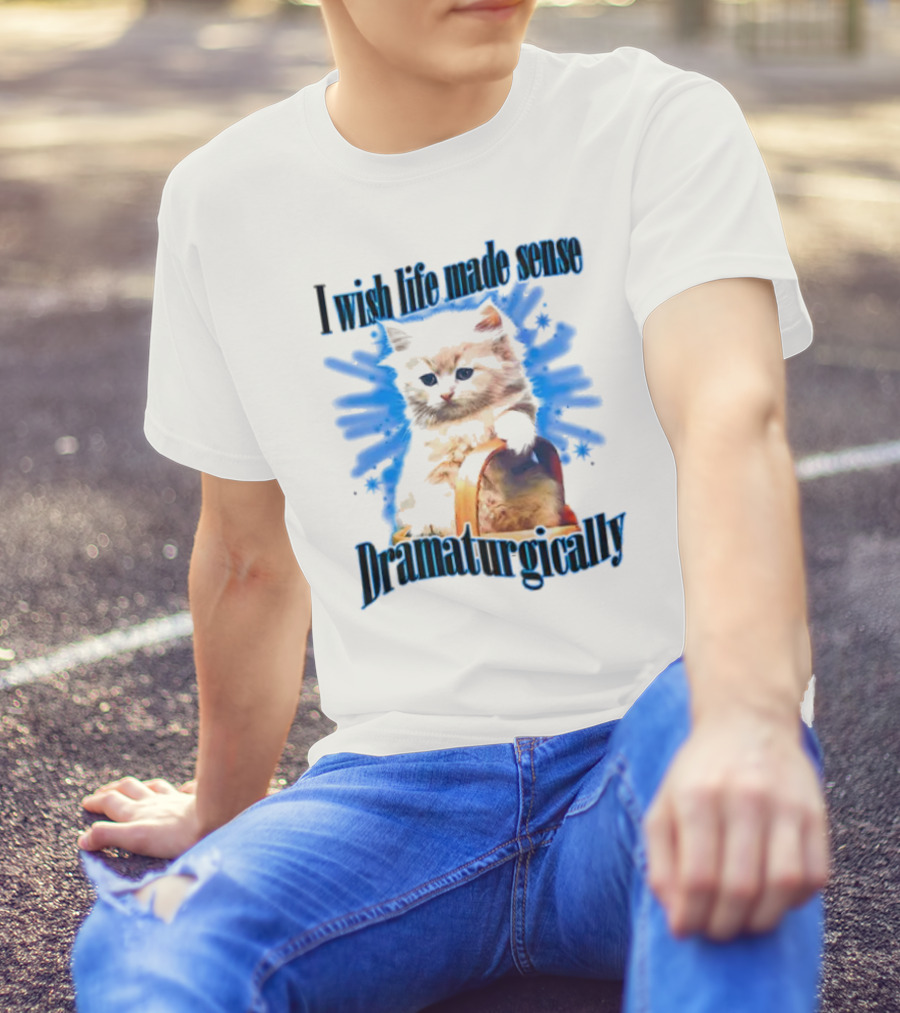 I Wish Life Made Sense Dramaturgically Cat With Blue Splash T-Shirt