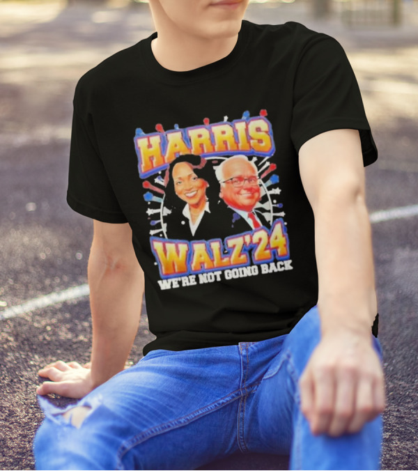 Harris Walz 2024 We're Not Going Back T-Shirt