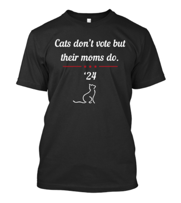 Kamala Harris Cats Don’t Vote But Their Moms Do '24 President T-Shirt