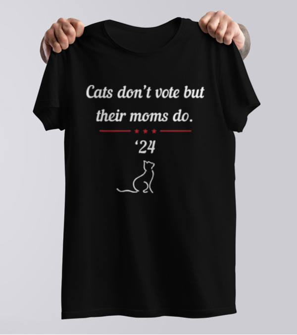 Kamala Harris Cats Don’t Vote But Their Moms Do '24 President T-Shirt